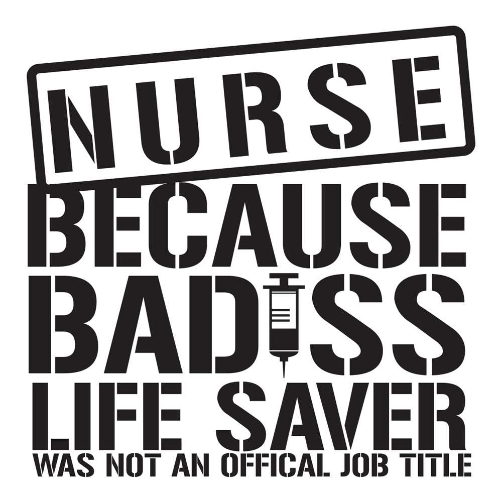 Nurse Because Badass Life Saver Isn't An Official Job Title Svg Design...