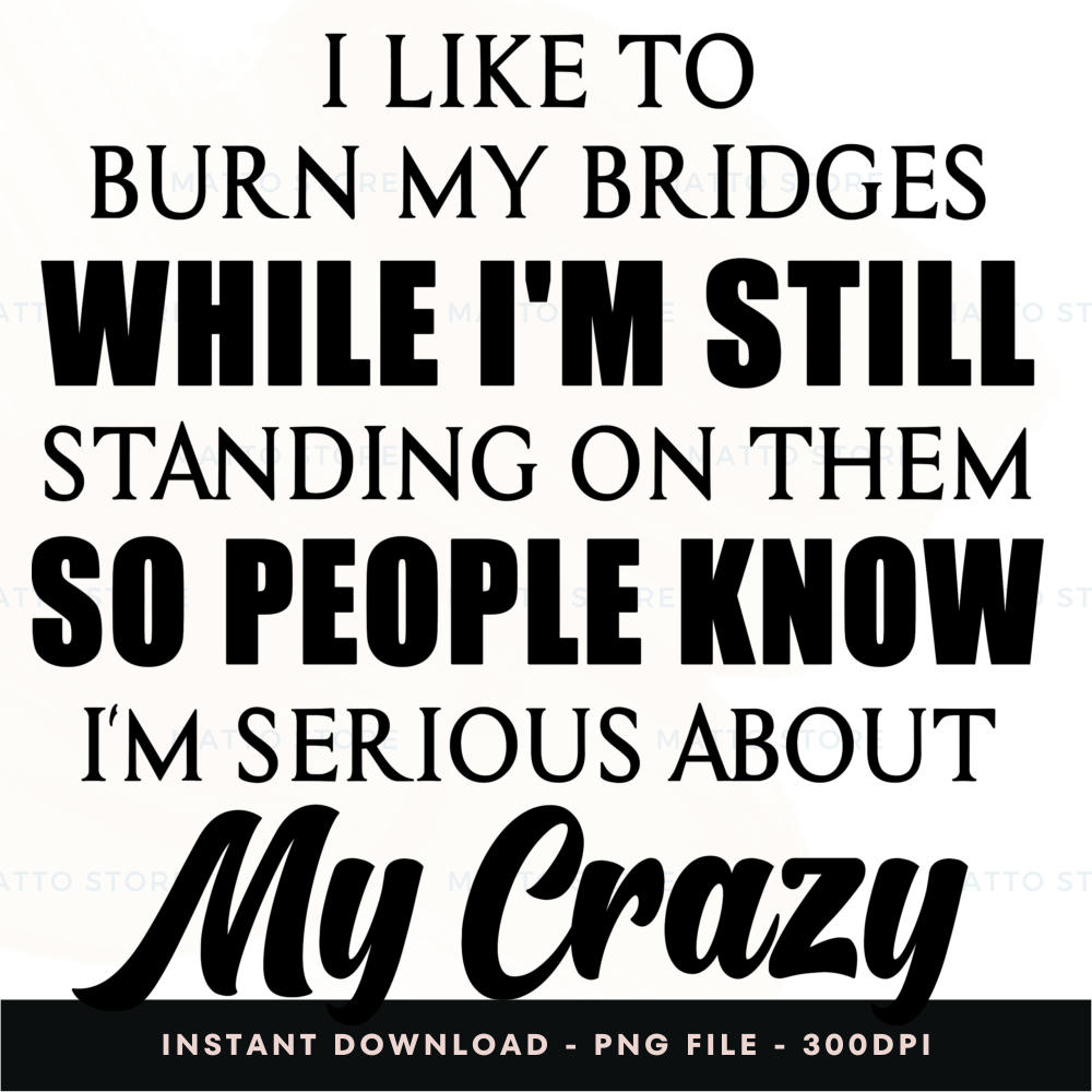 I Like To Burn My Bridges Instant Download, PNG Download | Inspire Uplift