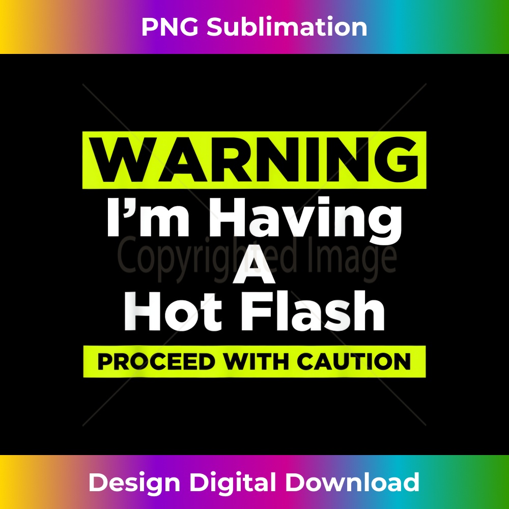 Warning I'm Having A Hot Flash Proceed With Caution A PMS Inspire