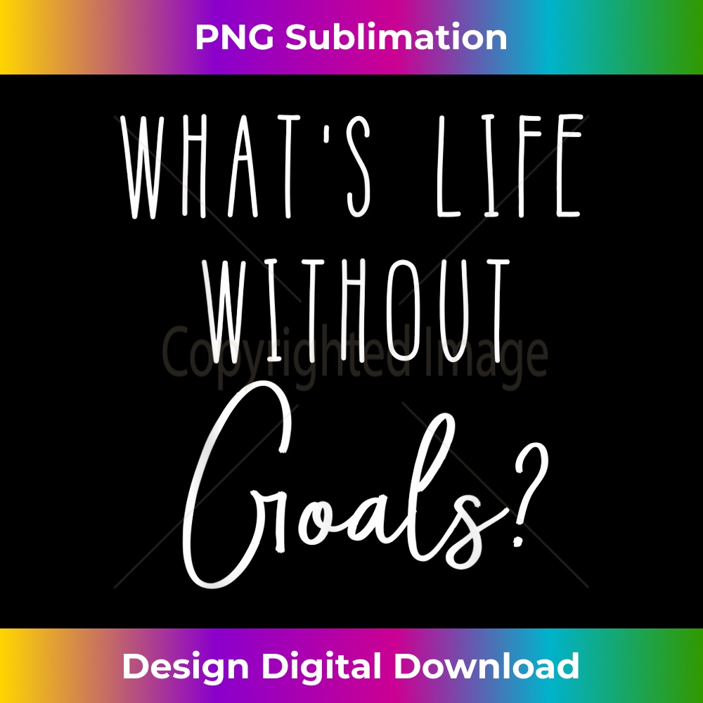 Inspirational Quote - What's Life Without Goals - Innovative | Inspire ...