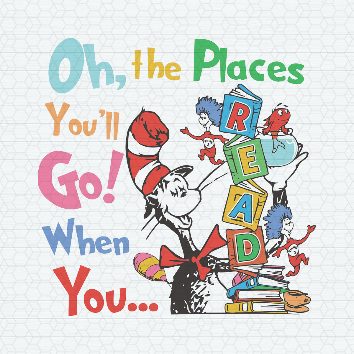 Reading Day Oh The Places You Will Go Wh1en You Read SVG | Inspire Uplift
