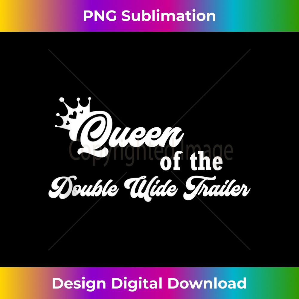 Queen of the Double Wide Trailer Chic Sublimation Digital Inspire