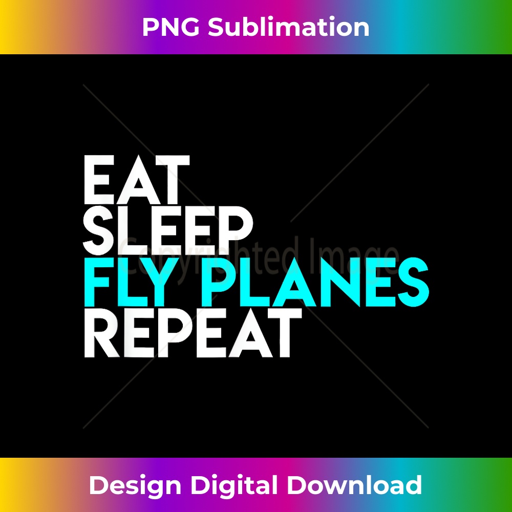 Eat Sleep Fly Planes Repeat - Airplane Pilot - Bohemian Subl | Inspire ...