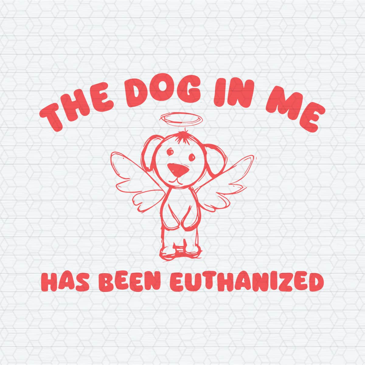 The Dog In Me Has Been Euthanized SVG Inspire Uplift