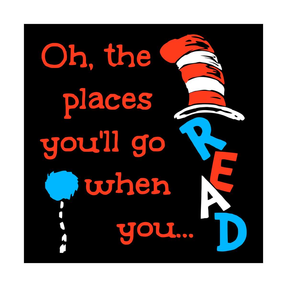 Oh The Places You Will Go When You Read Svg, Dr Seuss Svg, T | Inspire ...