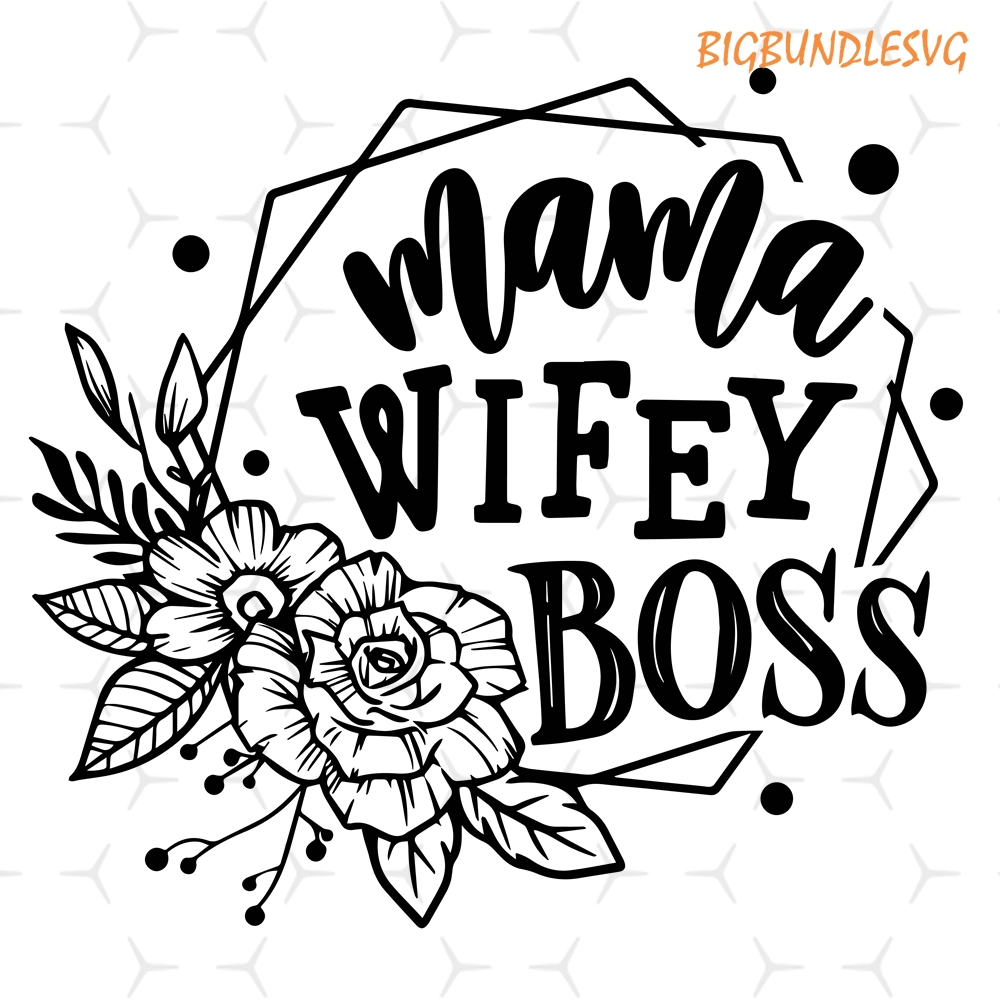 mama-wifey-boss-svg-mama-svg-wifey-svg-boss-svg-mom-life-inspire