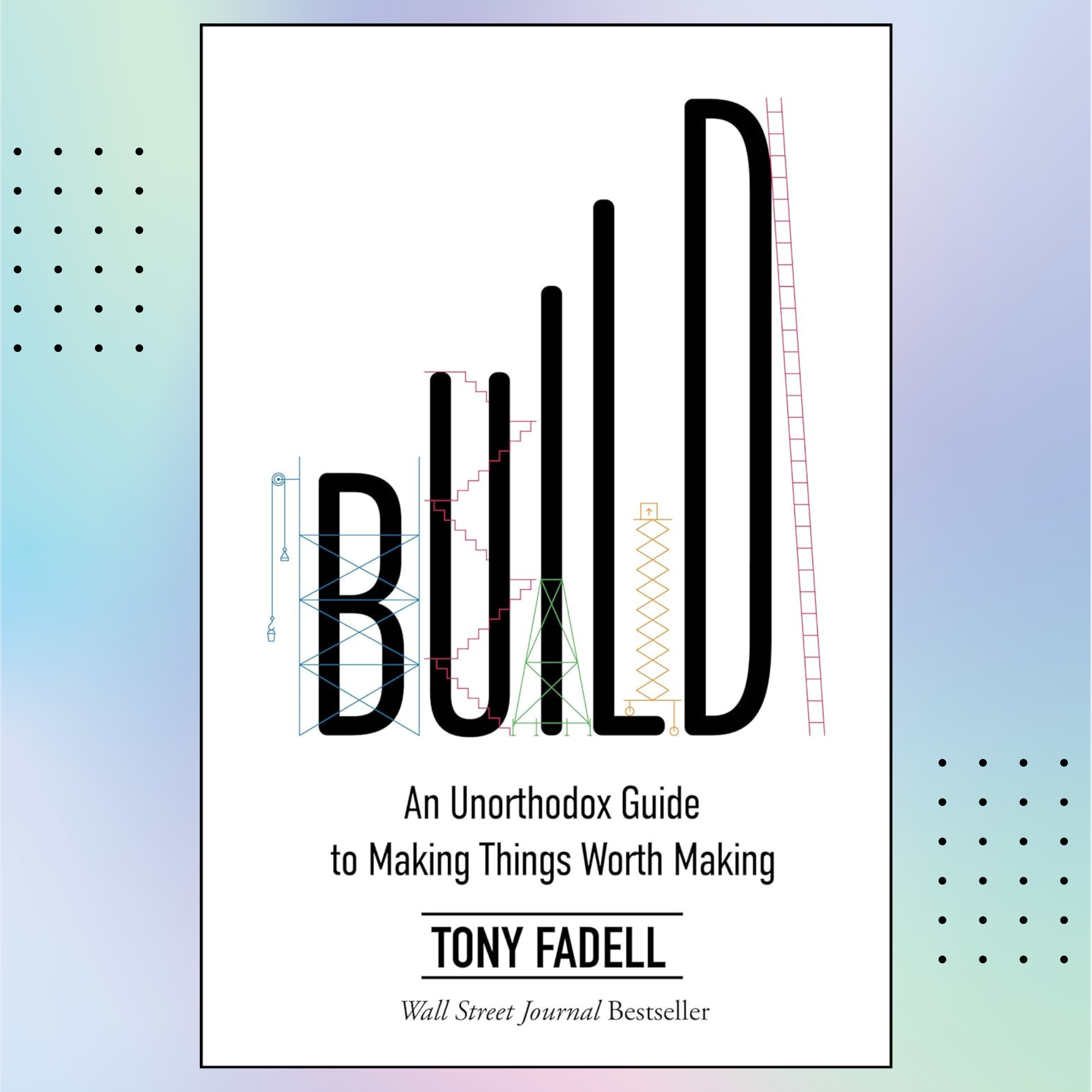 Build: An Unorthodox Guide to Making Things Worth Making | Inspire Uplift