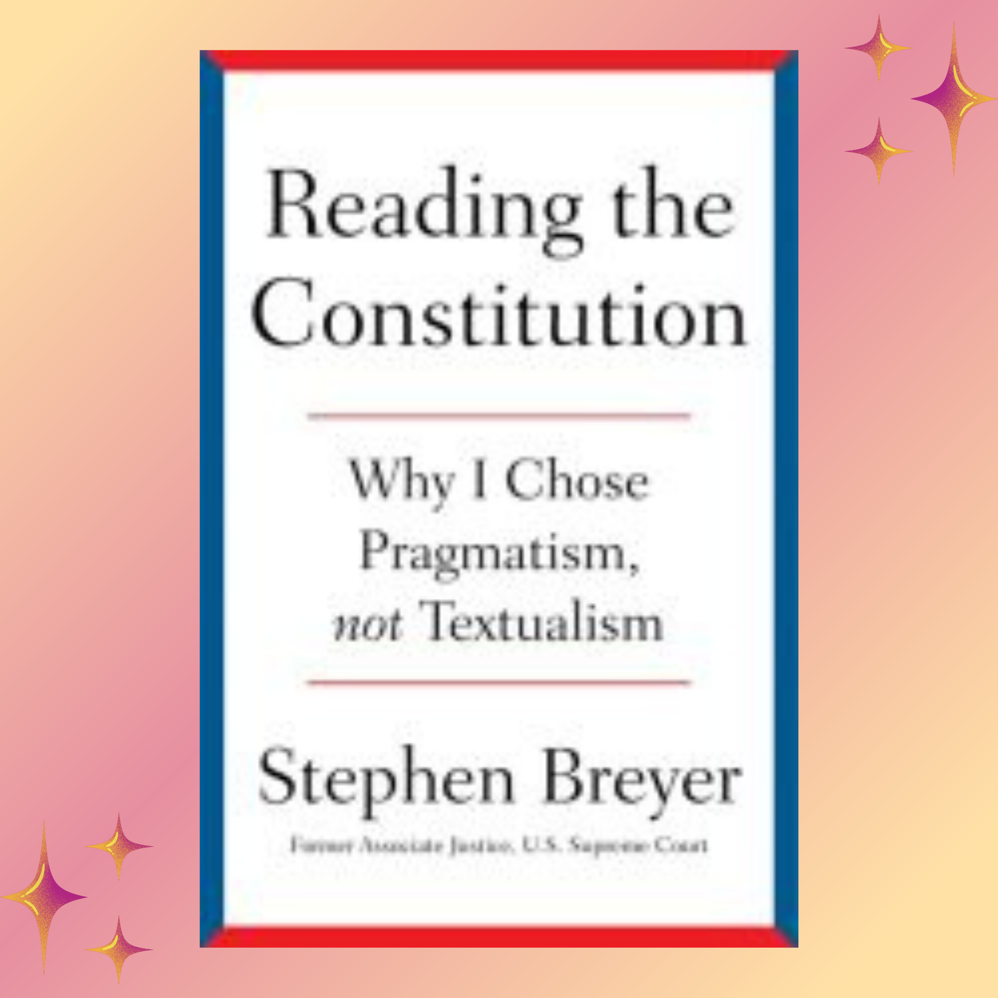 Reading the Constitution: Why I Chose Pragmatism, Not Textua | Inspire ...