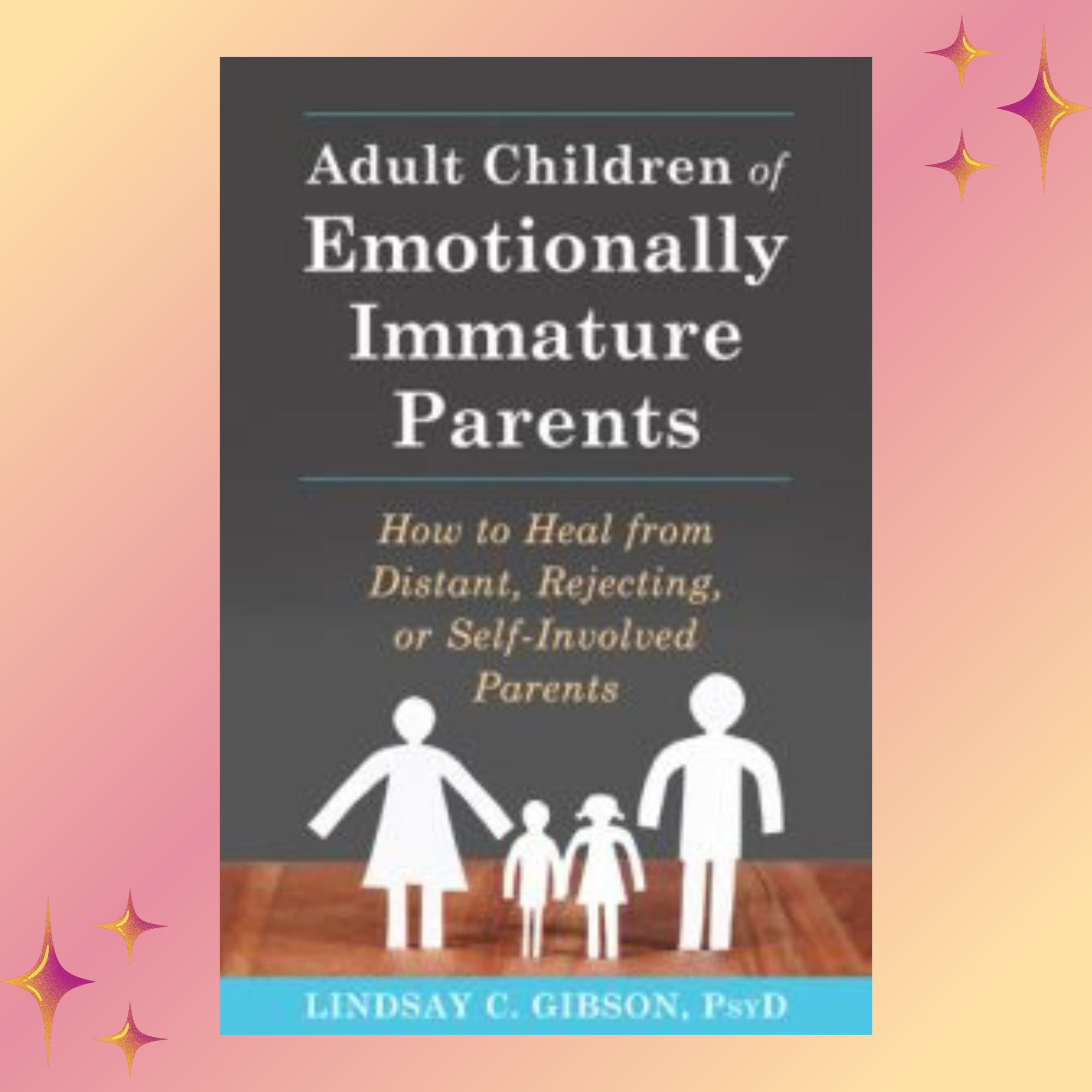 Self-Care for Adult Children of Emotionally Immature Parents - by