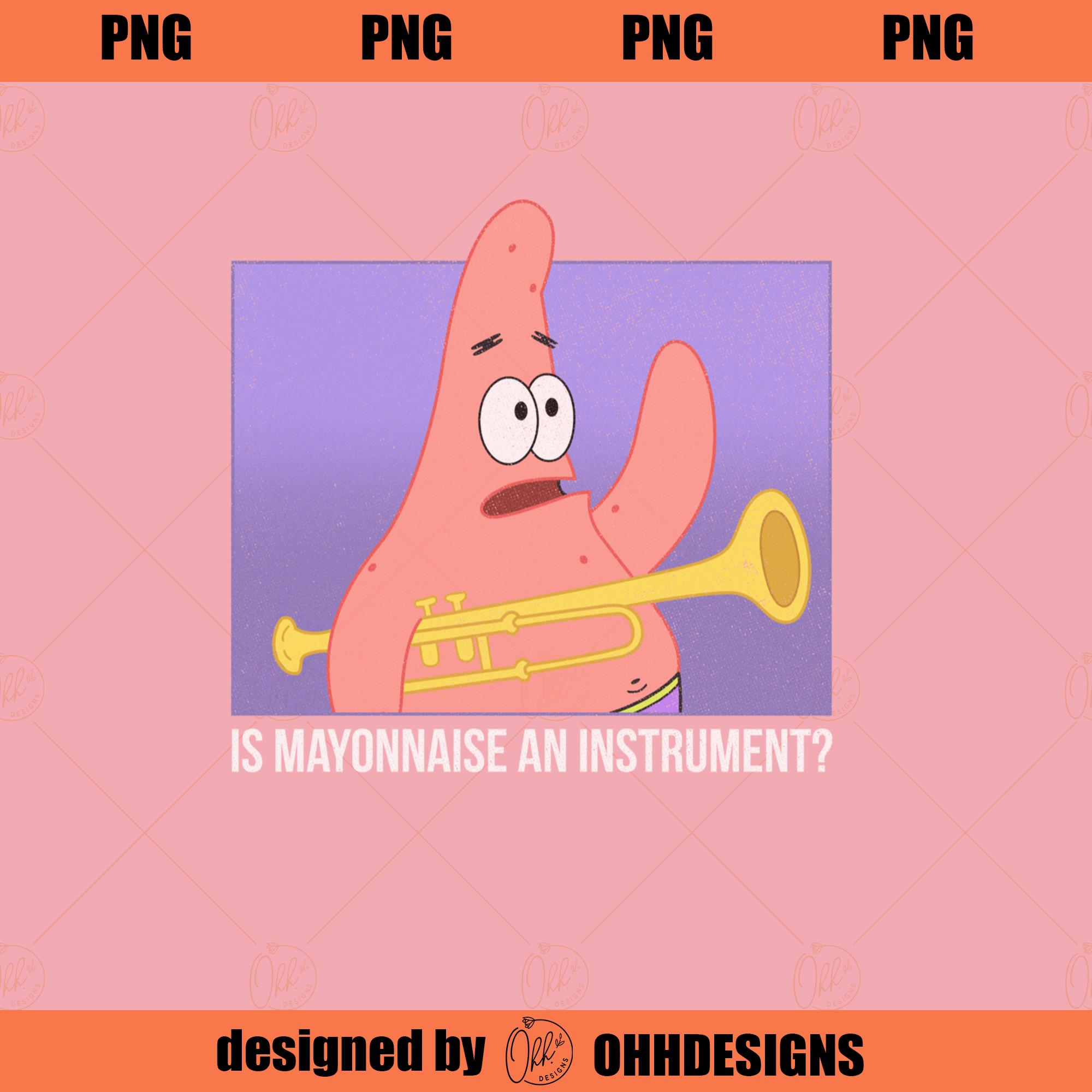 SpongeBob SquarePants Patrick Is Mayonnaise An Instrument P Inspire