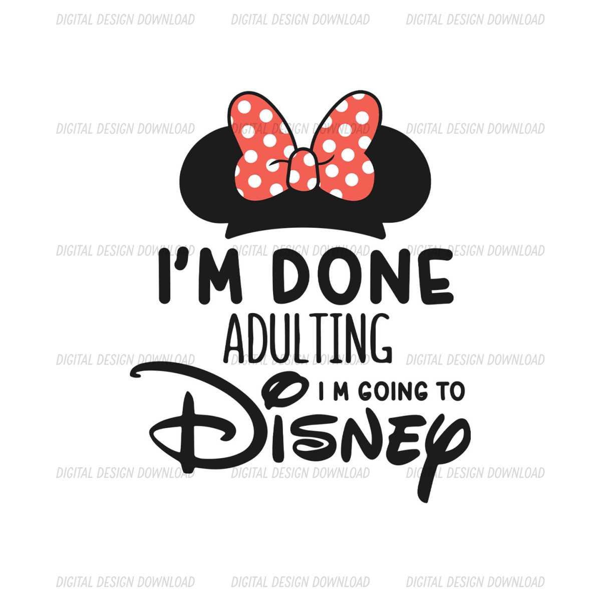 I'm Done Adulting Im Going To Disney Minnie Mouse Ears SVG | Inspire Uplift