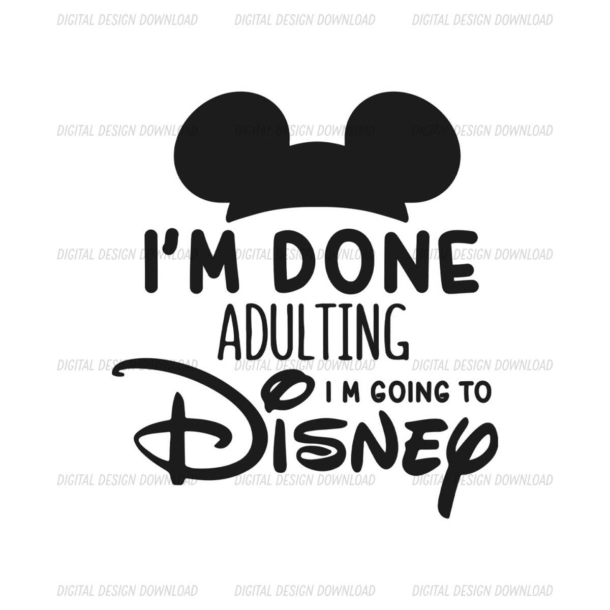 I'm Done Adulting Im Going To Disney World Mickey Mouse SVG | Inspire ...