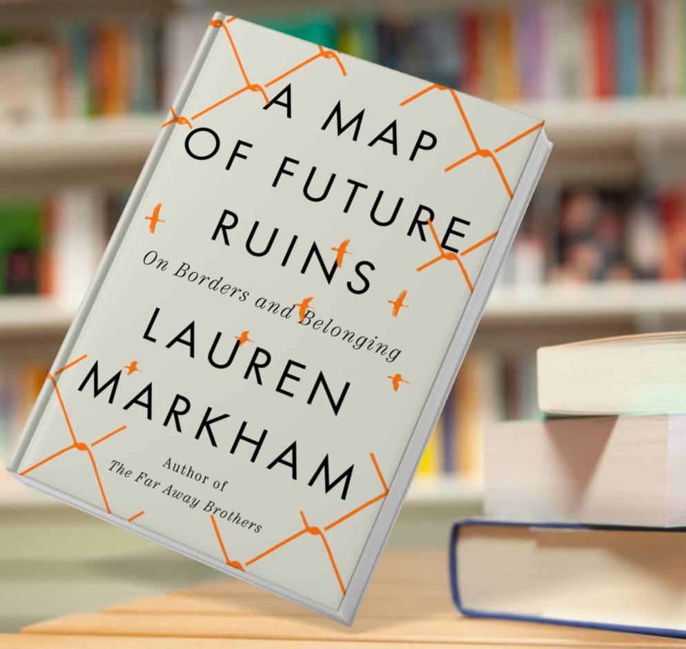 A Map of Future Ruins Lauren Markham Inspire Uplift