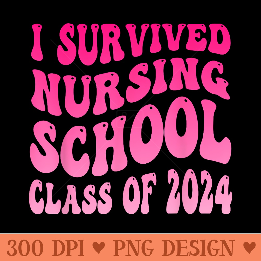 I Survived Nursing School Class Of 2024 Graduation Nurse - S | Inspire ...