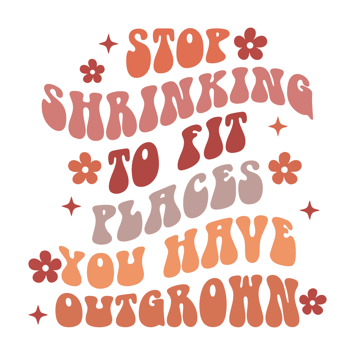 Stop Shrinking To Fit Places You Ve Outgrown PNG - Inspire Uplift