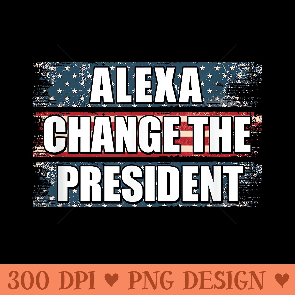 Alexa Change The President Funny Trump - PNG Art Files - Bri | Inspire ...