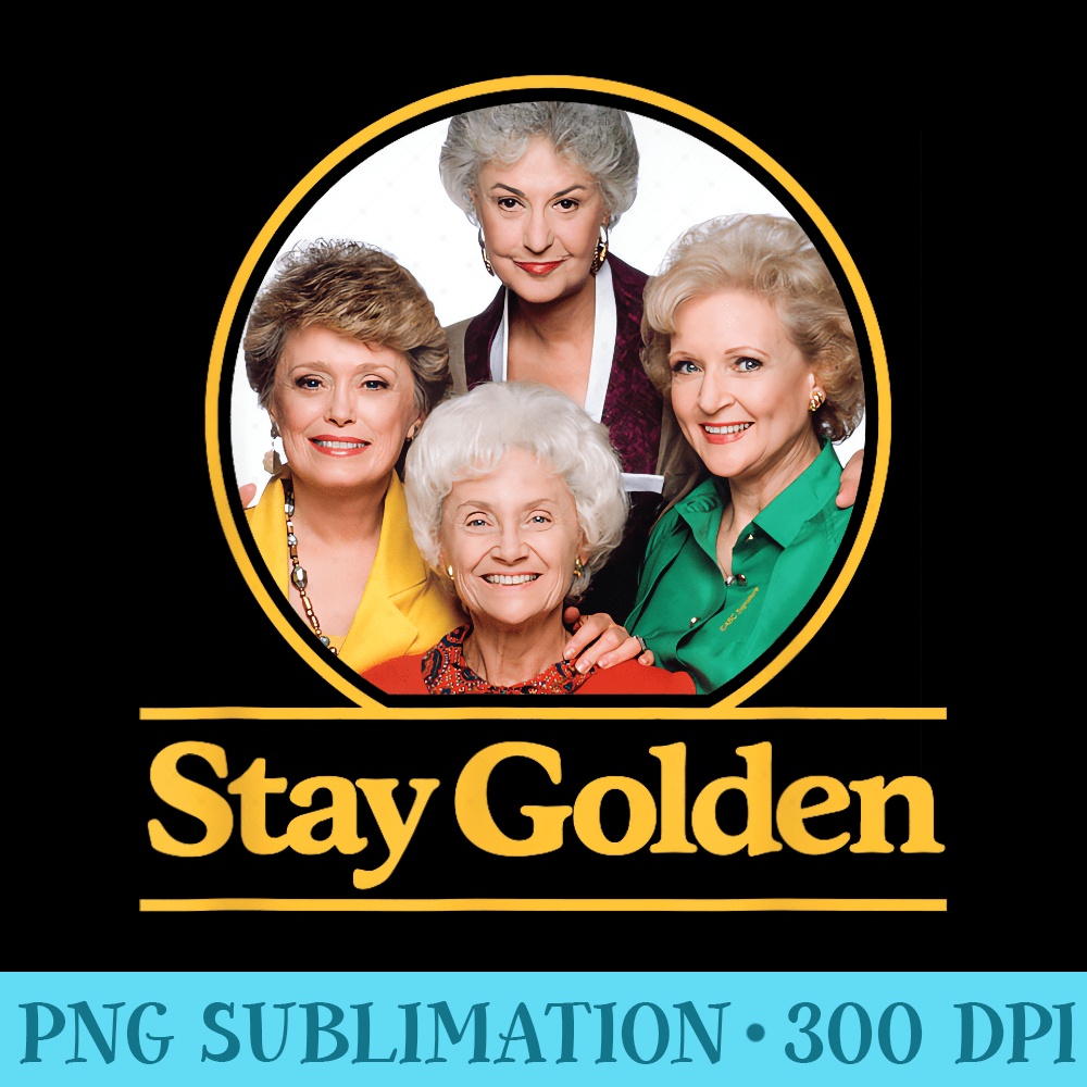 Sty Colden Golden Girls Stay Golden - Printable PNG Images | Inspire Uplift
