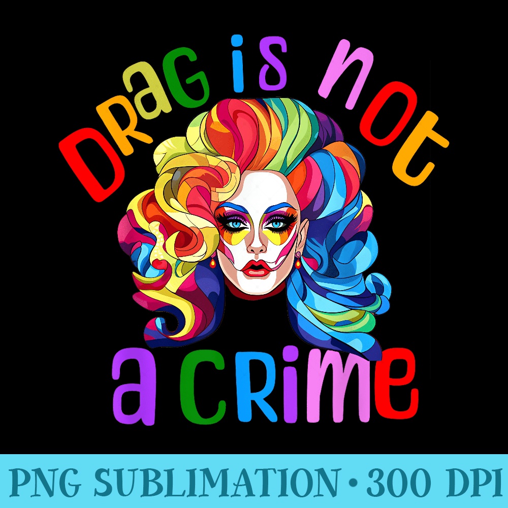 Drag Is Not A Crime Fabulous Drag Queen LGBTQ Equality Pride | Inspire ...