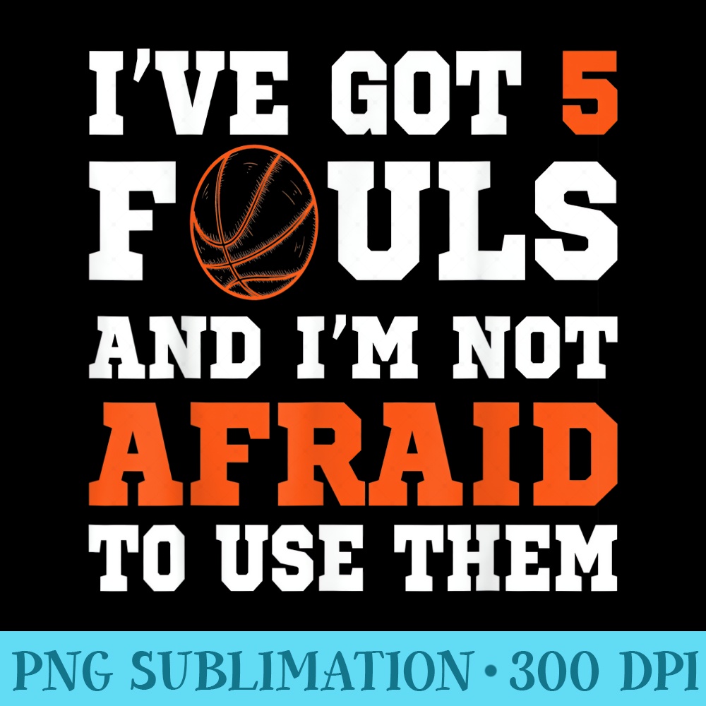Ive got 5 Fouls and Im not afraid to use them Basketballer - | Inspire ...