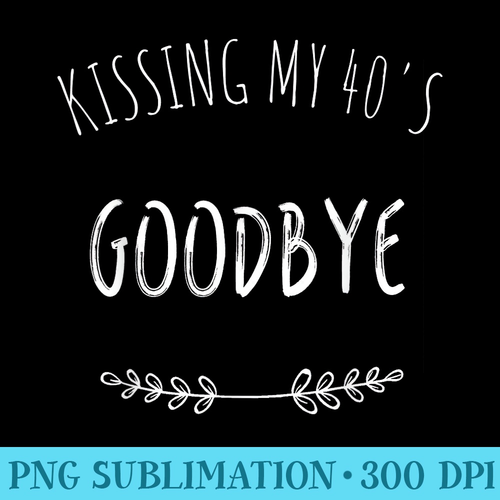 Kissing My 40s Goodbye Fifty 50th Birthday Gag T - Exclusive | Inspire ...