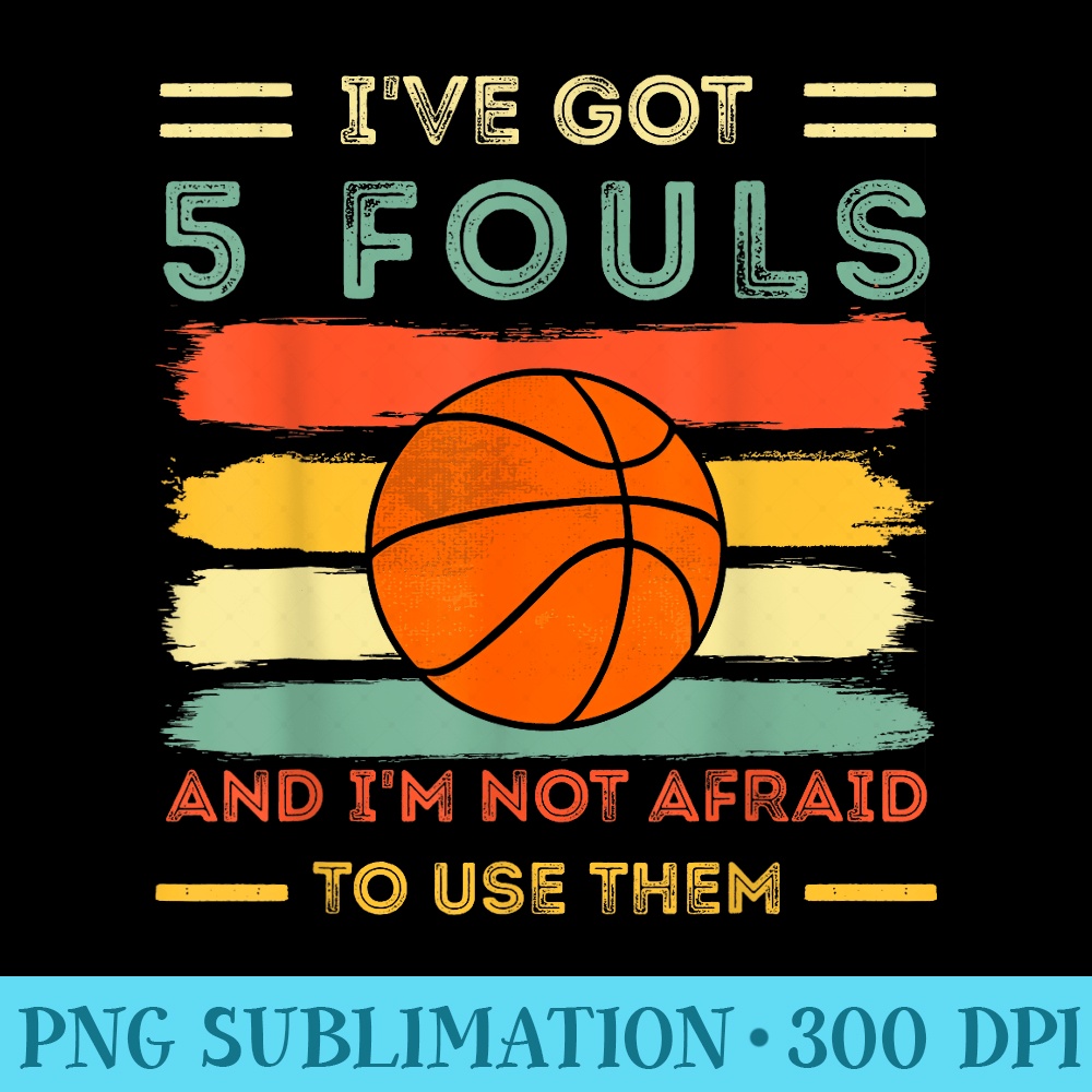 ive got 5 fouls and im not afraid to use them Basketball - T | Inspire ...