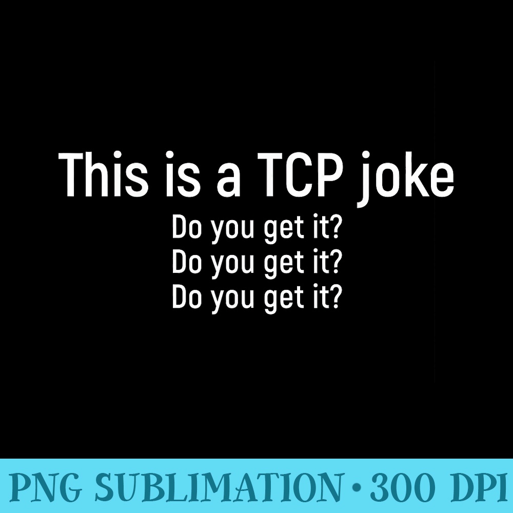Funny network engineer TCP packet joke - Sublimation designs | Inspire ...