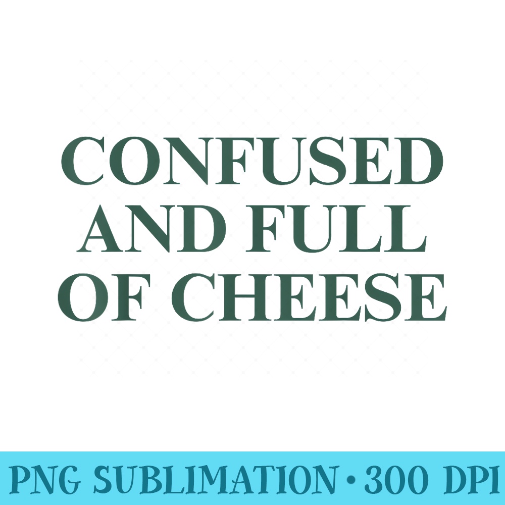 Confusing Cheese Confused And Full Of Cheese - PNG Download Website | Inspire Uplift