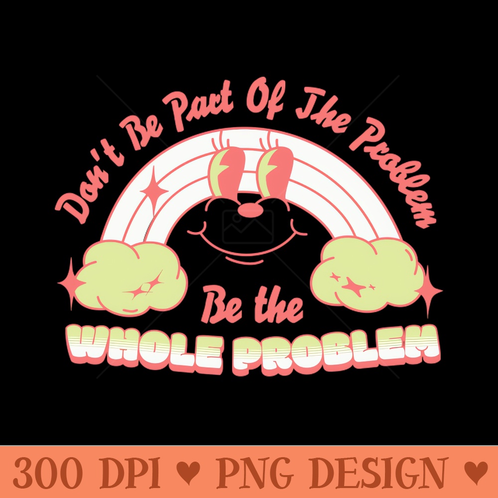 Don't Be Part Of The Problem - PNG Graphics Download | Inspire Uplift