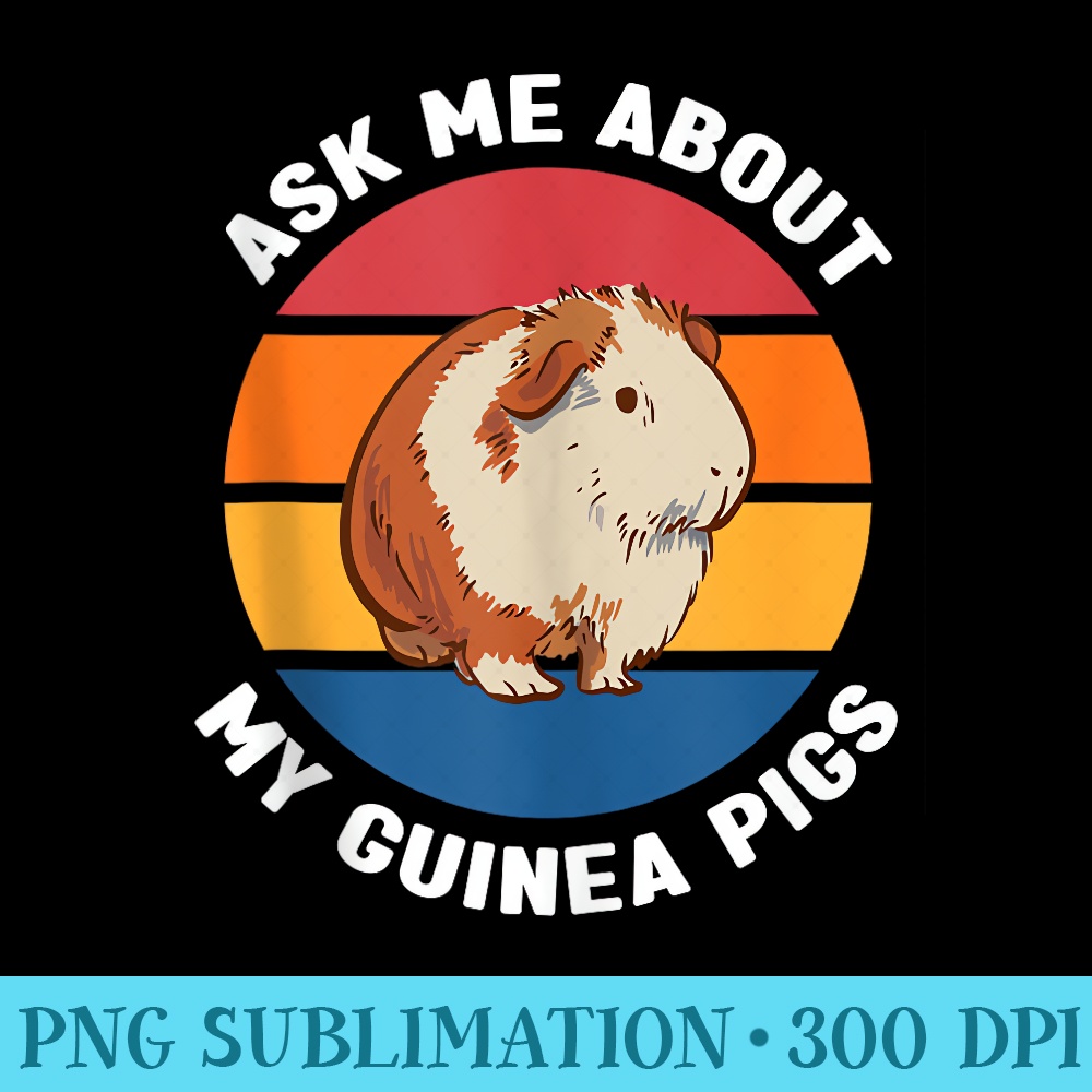 Photo inspiration: Picture Idea: Ask Me About My Guinea Pigs Pet Rodent Png Design
