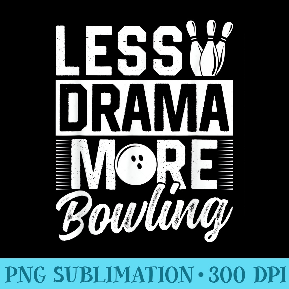 Less Drama More Bowling Hobby Motivation Sayings Sports - Tr | Inspire ...
