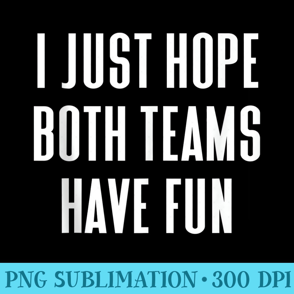 I Just Hope Both Teams Have Fun Tank Men Sports Fan - Shirt | Inspire ...