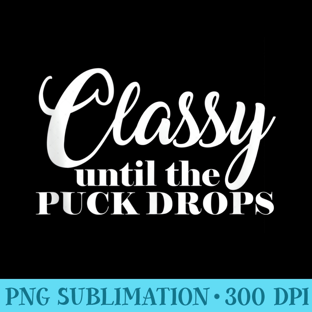 Hockey Supporter Sports Mom Classy Until The Puck Drops - PN | Inspire ...