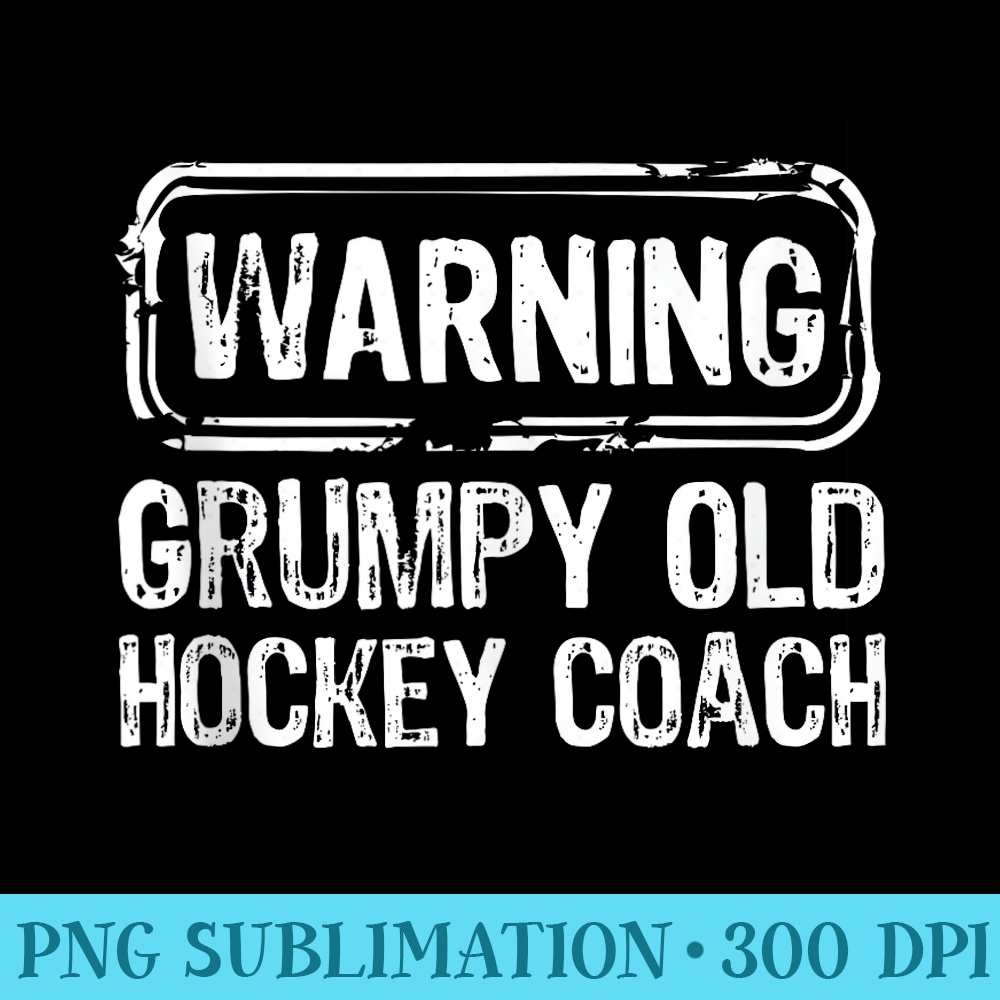 Funny Warning Grumpy Old Hockey Coach Appreciation Team - Ca | Inspire ...