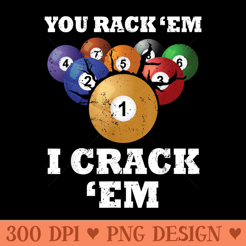 Funny Pool Billards You Rack Em I Crack Em - PNG Design File | Inspire ...