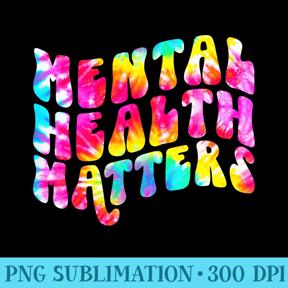 Mental Health Matters Tie Dye Mental Health Awareness - Subl | Inspire ...