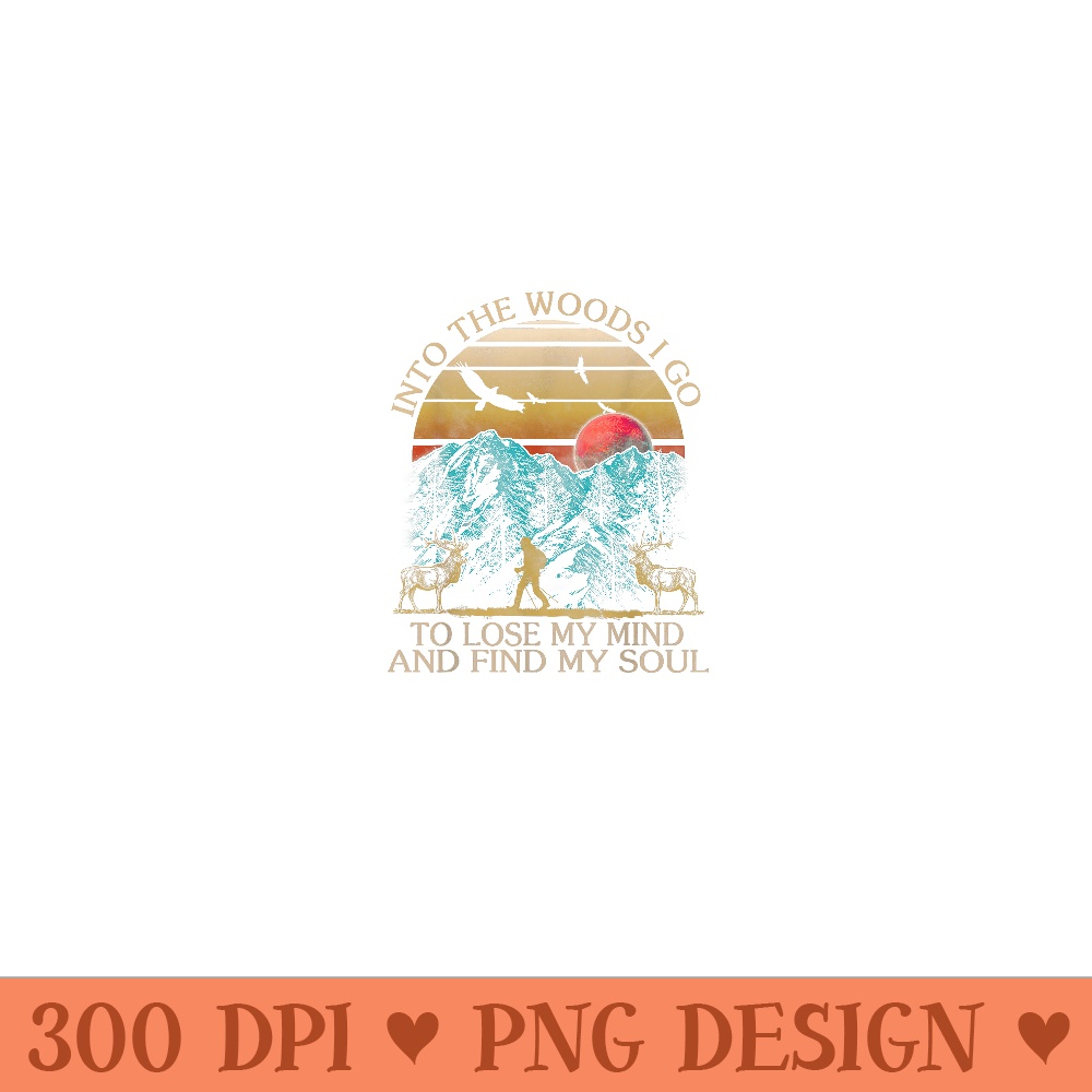 Into The Woods I Go To Lose My Mind And Find My Soul - PNG P | Inspire ...