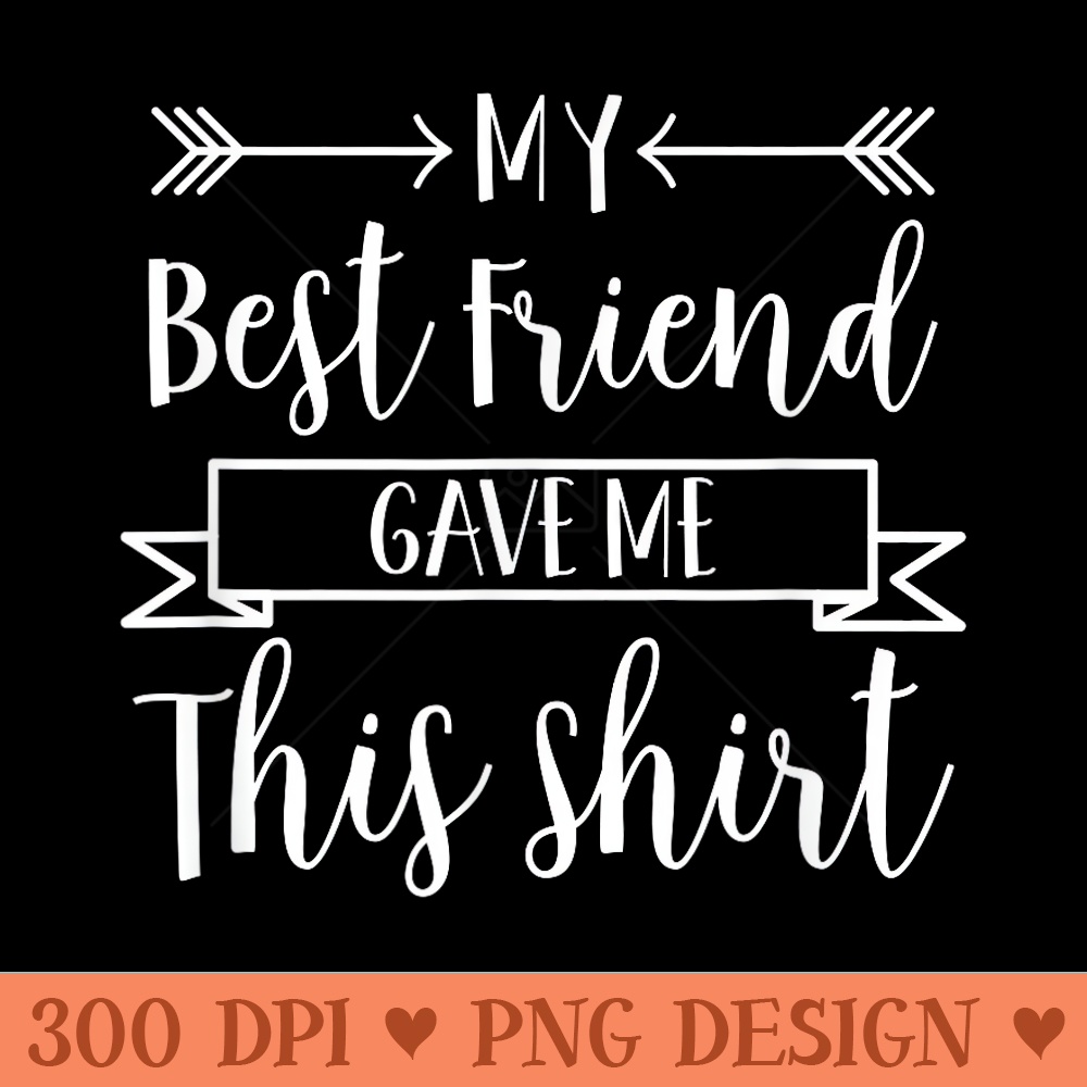 My Best Friend Gave Me This T teen girls for two funny - Hig | Inspire ...