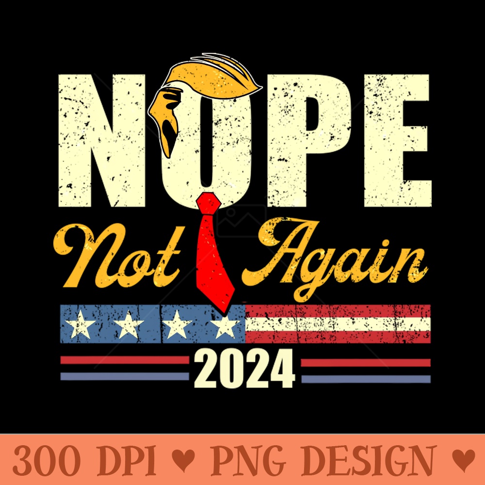 Nope Not Again Trump - Printable PNG Images | Inspire Uplift