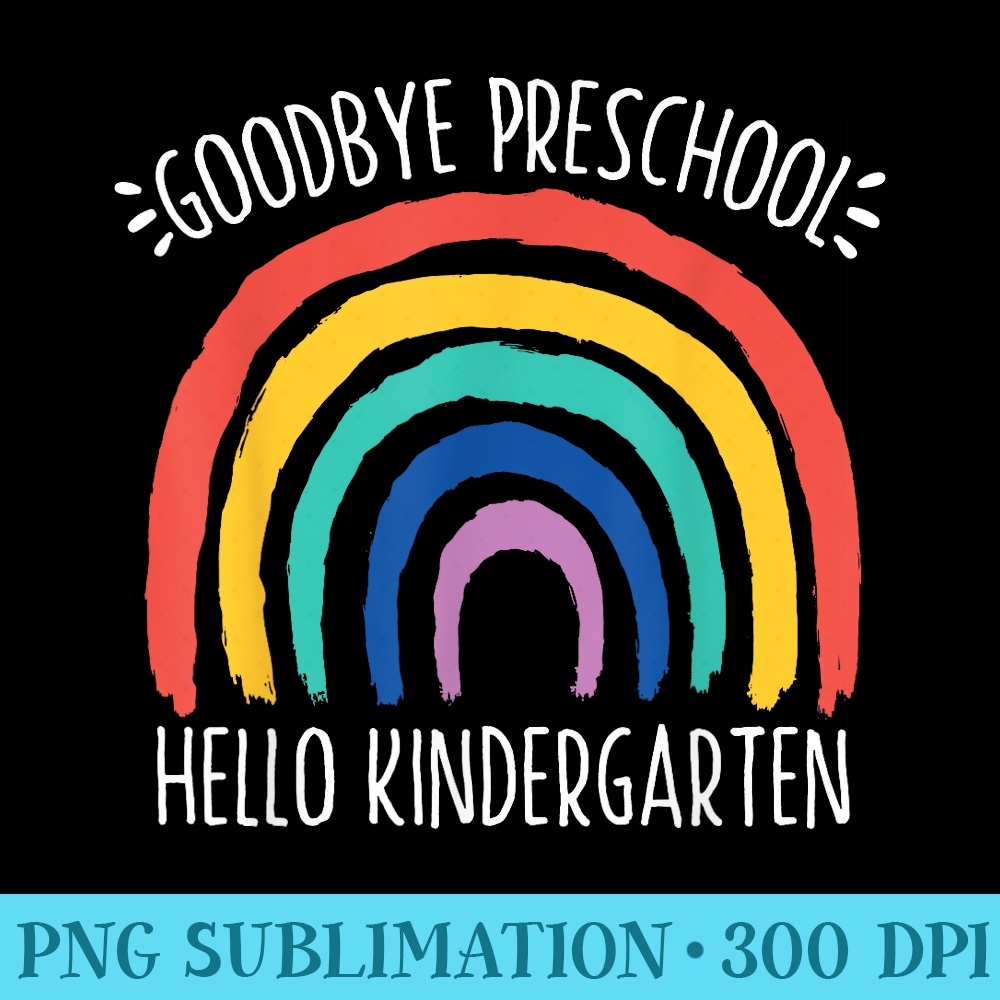 GOODBYE PRESCHOOL HELLO KINDERGARTEN School Teacher Student | Inspire ...