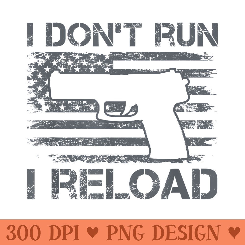 I Dont Run I Reload Pro Guns USA Flag Pistol Funny Gun - PNG | Inspire ...
