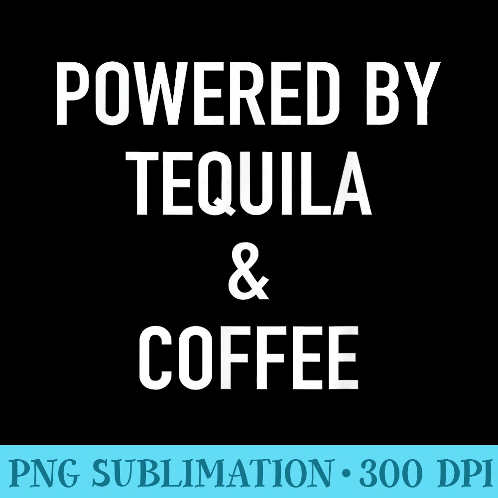 Powered By Tequila And Coffee, Caffeine Lover - PNG File Dow | Inspire ...