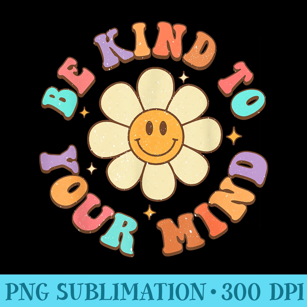 Be Kind To Your Mind Daisy Flower Mental Health Matters - Tr | Inspire ...