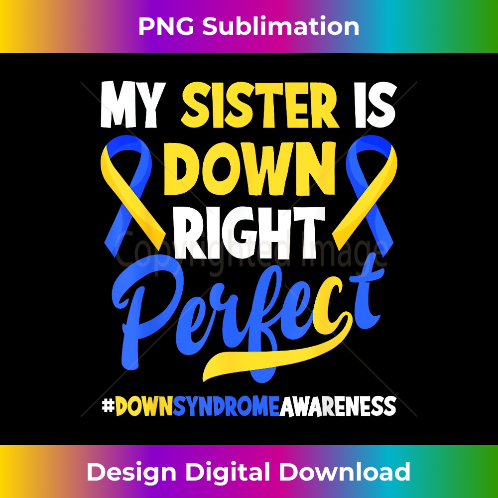 My Sister Is Down Right Perfect Down Syndrome Awareness - Ur | Inspire ...