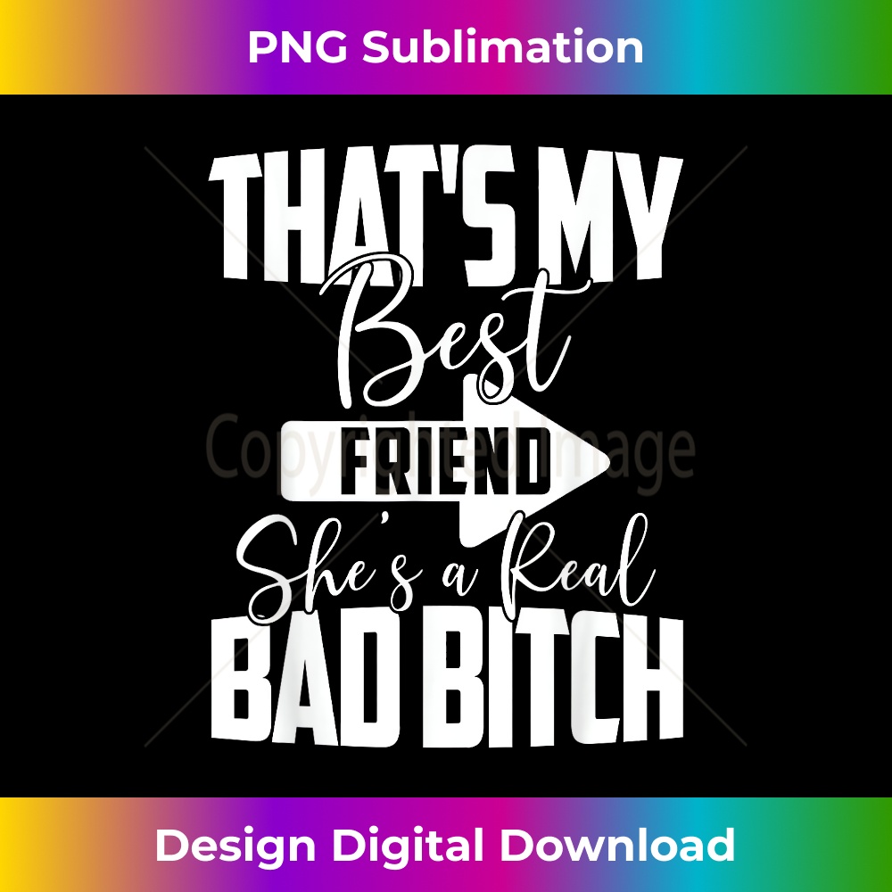 That's My Bestfriend She A Real Bad B That's My Best Friend She's a Real Bad Bitch Right Bestie - | Inspire