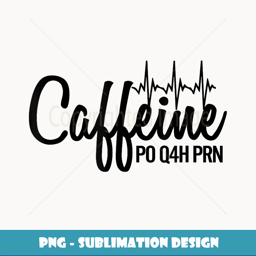 Caffeine PO Q4H PRN - Nurse s! - Vintage Sublimation PNG Dow | Inspire ...