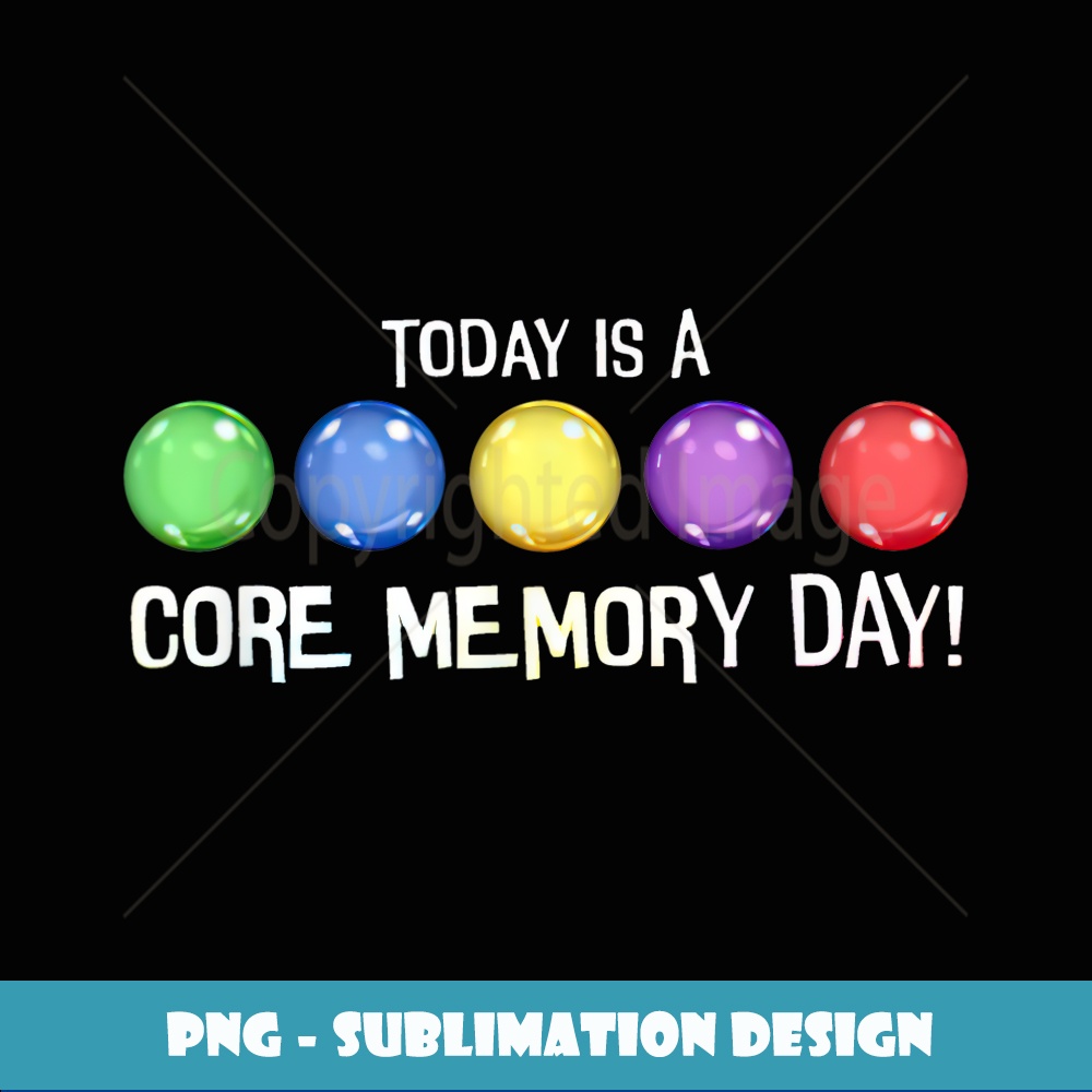 Today is A Core Memory Day - High-Resolution PNG Sublimation | Inspire ...