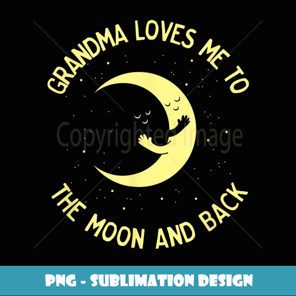 Grandma Loves Me To The Moon and Back Cute - PNG Sublimation | Inspire ...
