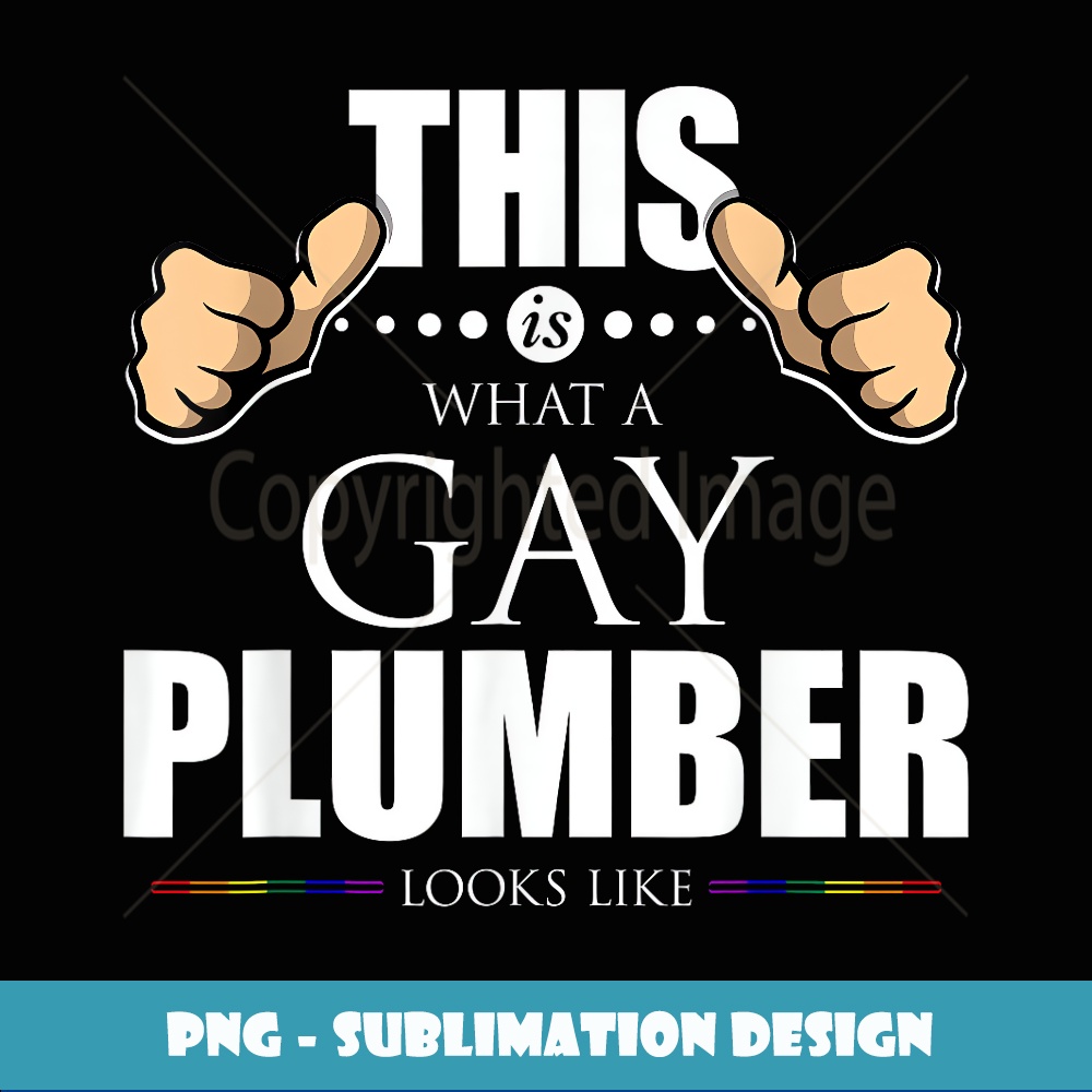 This is What a Gay Plumber Looks Like LGBT Pride - High-Qual Inspire Uplift