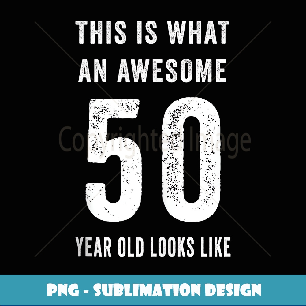 This Is What An Awesome 50 Year Old Looks Like Birthday - Ex | Inspire ...