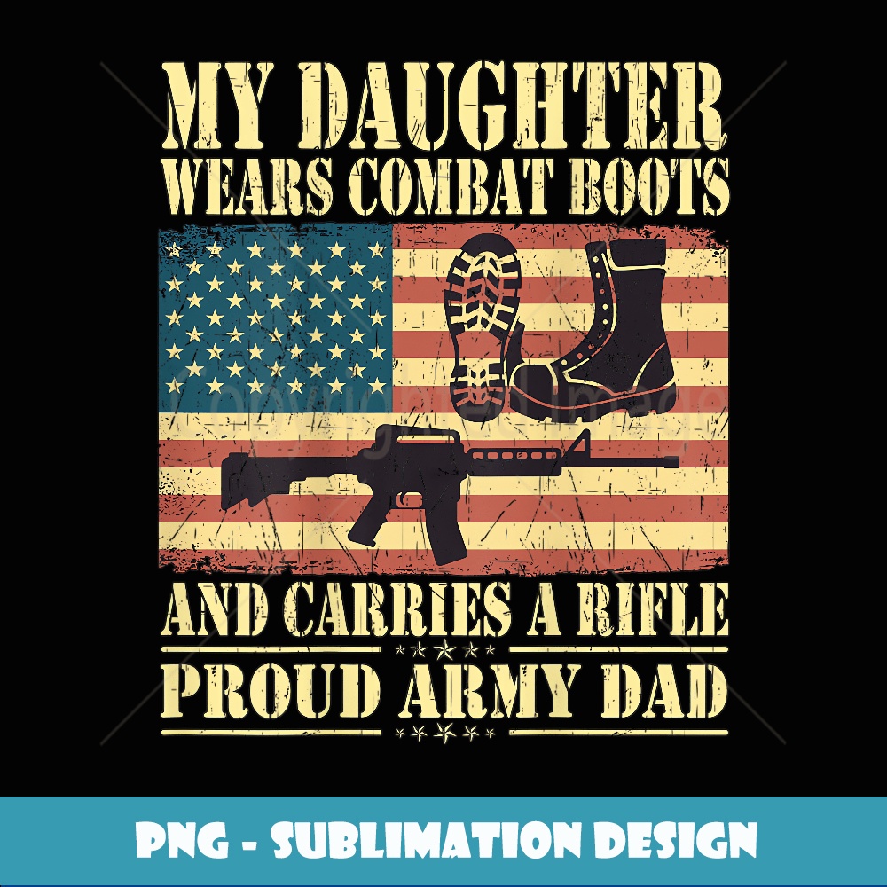 My Daughter Wears Combat Boots Proud Army Dad Father Gift - | Inspire ...